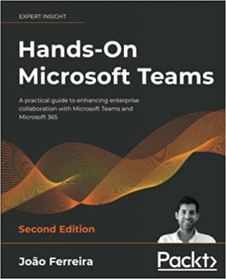 جلد سخت رنگی_کتاب Hands-On Microsoft Teams: A practical guide to enhancing enterprise collaboration with Microsoft Teams and Microsoft 365, 2nd Edition