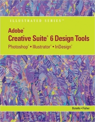 کتاب Adobe CS6 Design Tools: Photoshop, Illustrator, and InDesign Illustrated with Online Creative Cloud Updates (Adobe CS6 by Course Technology)