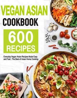 کتابVegan Asian Cookbook: 600 Everyday Vegan Asian Recipes Made Easy and Fast