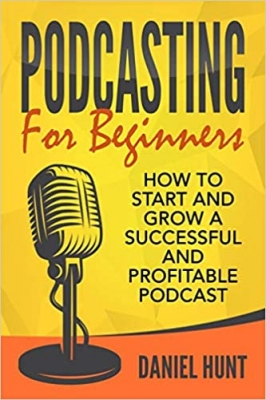 کتاب Podcasting for Beginners: How to Start and Grow a Successful and Profitable Podcast