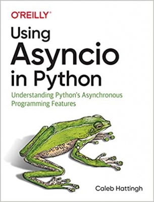 کتاب Using Asyncio in Python: Understanding Python's Asynchronous Programming Features 1st Edition