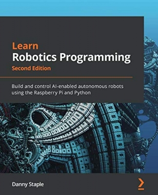 کتاب Learn Robotics Programming: Build and control AI-enabled autonomous robots using the Raspberry Pi and Python, 2nd Edition 2nd ed. Edition