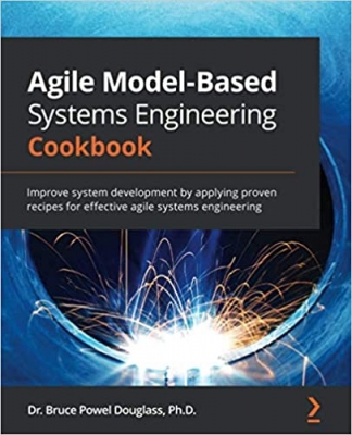کتابAgile Model-Based Systems Engineering Cookbook: Improve system development by applying proven recipes for effective agile systems engineering
