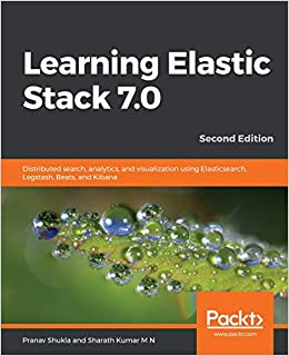 کتاب Learning Elastic Stack 7.0: Distributed search, analytics, and visualization using Elasticsearch, Logstash, Beats, and Kibana, 2nd Edition