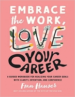 کتاب Embrace the Work, Love Your Career: A Guided Workbook for Realizing Your Career Goals with Clarity, Intention, and Confidence 