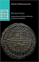 کتاب Roman Ionia: Constructions of Cultural Identity in Western Asia Minor (Greek Culture in the Roman World)