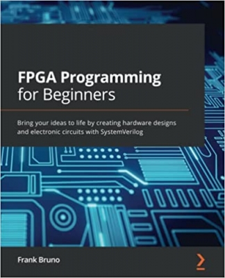 جلد معمولی رنگی_کتاب FPGA Programming for Beginners: Bring your ideas to life by creating hardware designs and electronic circuits with SystemVerilog