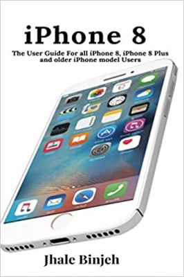 کتاب iPhone 8: The User Guide For all iPhone 8, iPhone 8 Plus and older iPhone model Users