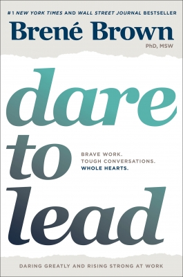 Dare to Lead: Brave Work. Tough Conversations. Whole Hearts. 