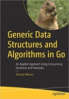 کتاب Generic Data Structures and Algorithms in Go: An Applied Approach Using Concurrency, Genericity and Heuristics