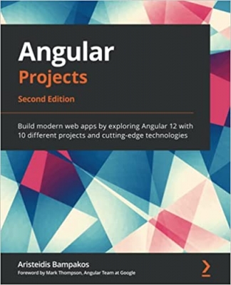 کتاب Angular Projects: Build modern web apps by exploring Angular 12 with 10 different projects and cutting-edge technologies, 2nd Edition