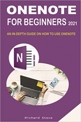 کتاب ONENOTE FOR BEGINNERS 2021: AN IN-DEPTH GUIDE ON HOW TO USE ONENOTE