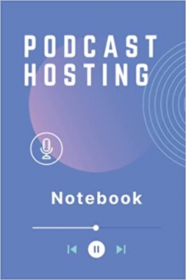کتاب Podcast Hosting Notebook: A Guided Journal with Episode Templates to Help Podcasters Consistently Plan and Launch a Successful Podcast – Blue Cover
