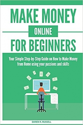 کتاب Make Money Online for Beginners: Your Simple Step-by-Step Guide on How to Make Money from Home using your passions and skills (Passive Income)