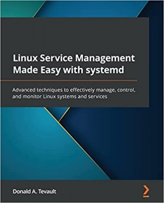 کتاب Linux Service Management Made Easy with systemd: Advanced techniques to effectively manage, control, and monitor Linux systems and services