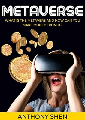کتاب Metaverse: What is The Metaverse and How Can You Make Money From It? A pratical Guide to Investing in Crypto Art, Virtual Assets, NFT and Blockchain Gaming