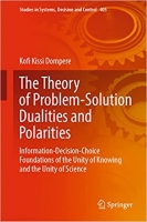 کتاب The Theory of Problem-Solution Dualities and Polarities: Information-Decision-Choice Foundations of the Unity of Knowing and the Unity of Science (Studies in Systems, Decision and Control, 405)