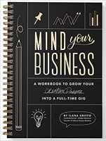 کتاب Mind Your Business: A Workbook to Grow Your Creative Passion Into a Full-time Gig