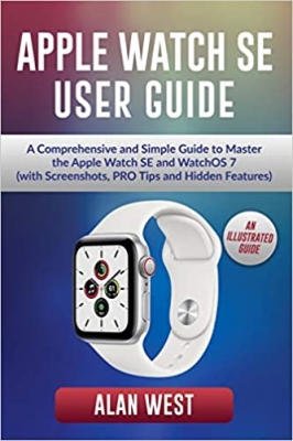 جلد سخت سیاه و سفید_کتاب APPLE WATCH SE USER GUIDE: A Comprehensive and Simple Guide to Master the Apple Watch SE and WatchOS 7 (with Screenshots, PRO Tips and Hidden Features) 