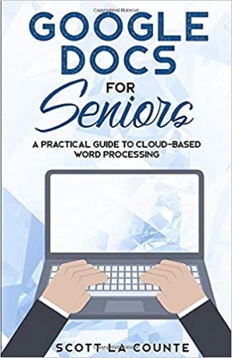 کتاب Google Docs for Seniors: A Practical Guide to Cloud-Based Word Processing 