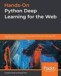 خرید اینترنتی کتاب Hands-On Python Deep Learning for the Web: Integrating neural network architectures to build smart web apps with Flask, Django, and TensorFlow اثر Anubhav Singh and Sayak Paul