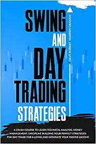 کتاب Swing and Day Trading Strategies: A Crash Course To Learn Technical Analysis, Money Management, Discipline Building Your Perfect Strategies for Day Trade For A Living and Generate Your Passive Income