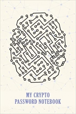 کتاب My crypto Password Notebook: Crypto Private key Storage, Crypto Password Keeper Backup and keep your cryptocurrency wallet and coin safe, A gift for Crypto Investors. 