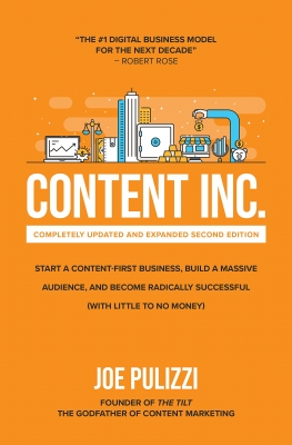 Content Inc.: Completely Updated and Expanded Second Edition: Start a Content-First Business, Build a Massive Audience and Become Radically Successful (with Little to No Money