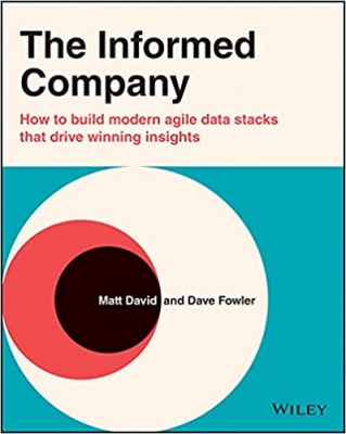کتاب The Informed Company: How to Build Modern Agile Data Stacks that Drive Winning Insights