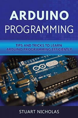 کتاب Arduino Programming: Tip and Tricks to Learn Arduino Programming Efficiently