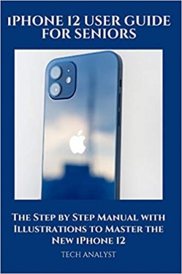 جلد سخت رنگی_کتاب iPHONE 12 USER GUIDE FOR SENIORS: The Step by Step Manual with Illustrations to Master the New iPhone 12
