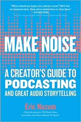 کتاب Make Noise: A Creator's Guide to Podcasting and Great Audio Storytelling 