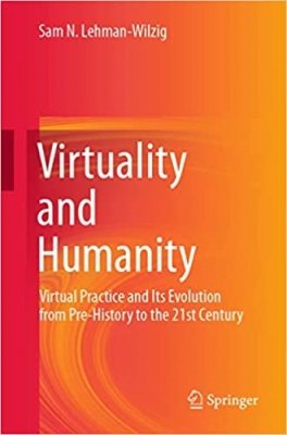 کتاب Virtuality and Humanity: Virtual Practice and Its Evolution from Pre-History to the 21st Century 