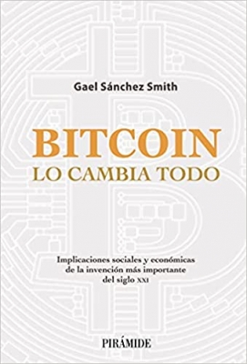 کتاب Bitcoin lo cambia todo: Implicaciones sociales y económicas de la invención más importante del siglo XXI