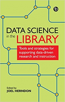 کتاب Data Science In The Library: Tools and Strategies for Supporting Data-Driven Research and Instruction