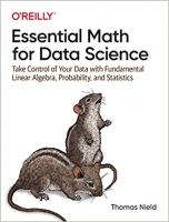 کتاب Essential Math for Data Science: Take Control of Your Data with Fundamental Linear Algebra, Probability, and Statistics