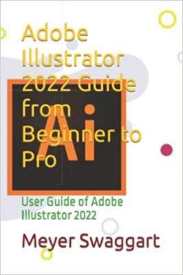  کتاب Adobe Illustrator 2022 Guide from Beginner to Pro: User Guide of Adobe Illustrator 2022