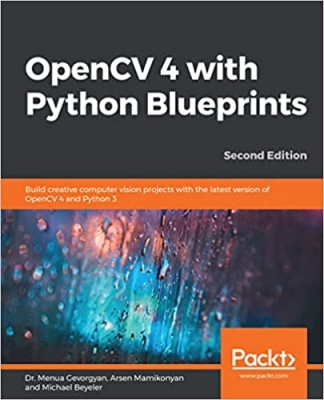 کتاب OpenCV 4 with Python Blueprints: Build creative computer vision projects with the latest version of OpenCV 4 and Python 3, 2nd Edition 