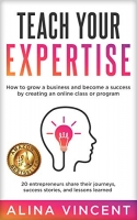 کتاب Teach Your Expertise: How to Grow a Business and Become a Success by Creating an Online Class or Program (Expertise-Based Business)