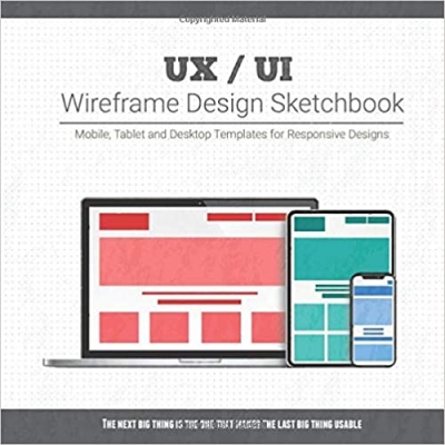 کتابUX / UI Wireframe Design Sketchbook: Mobile, Tablet and Desktop templates for responsive designs with project planning 