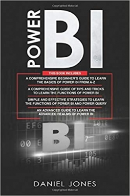 کتاب Power BI: 4 in 1- Beginner's Guide+ Tips and Tricks+ Simple and Effective Strategies to learn Power Bi and Power Query+ An Advanced Guide to Learn the Advanced Realms of Power BI