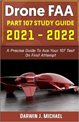 کتاب DRONE FAA PART 107 STUDY GUIDE 2021 -2022: A Precise Guide To Ace Your 107 Test On First Attempt