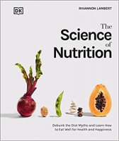 کتاب The Science of Nutrition: Debunk the Diet Myths and Learn How to Eat Responsibly for Health and Happiness (DK Science of)