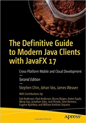 کتاب The Definitive Guide to Modern Java Clients with JavaFX 17: Cross-Platform Mobile and Cloud Development 2nd ed.