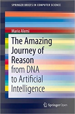 کتاب The Amazing Journey of Reason: from DNA to Artificial Intelligence (SpringerBriefs in Computer Science)