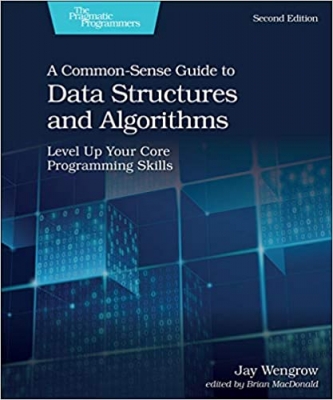 کتاب A Common-Sense Guide to Data Structures and Algorithms, Second Edition: Level Up Your Core Programming Skills 2nd Edition