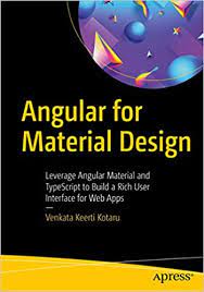 خرید اینترنتی کتاب Angular for Material Design: Leverage Angular Material and TypeScript to Build a Rich User Interface for Web Apps اثر Venkata Keerti Kotaru