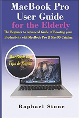 کتاب MacBook Pro User Guide for the Elderly: The Beginner to Advanced Guide of Boosting your Productivity