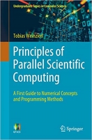 کتاب Principles of Parallel Scientific Computing: A First Guide to Numerical Concepts and Programming Methods (Undergraduate Topics in Computer Science)