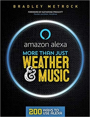 کتاب More Than Just Weather And Music: 200 Ways To Use Alexa